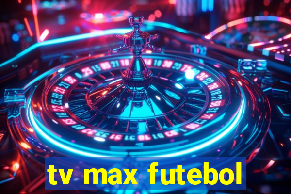 tv max futebol